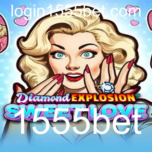 DiamondExplosionSweetLove: Guia Completo do Jogo de Azar e Estratégia 1555bet